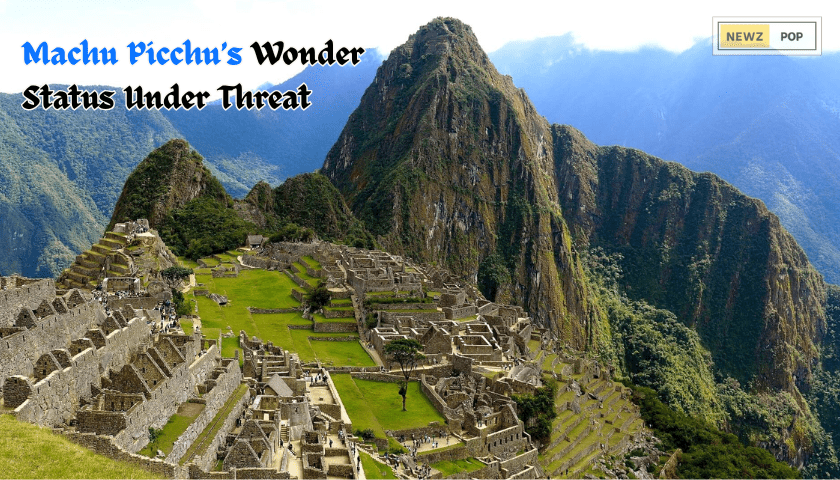 Machu Picchu’s Wonder Status Under Threat